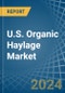 U.S. Organic Haylage Market. Analysis and Forecast to 2030 - Product Thumbnail Image