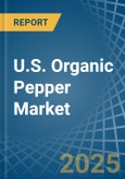 U.S. Organic Pepper Market. Analysis and Forecast to 2030- Product Image