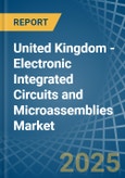 United Kingdom - Electronic Integrated Circuits and Microassemblies - Market Analysis, Forecast, Size, Trends and Insights- Product Image