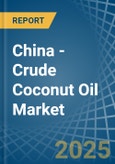 China - Crude Coconut (Copra) Oil - Market Analysis, Forecast, Size, Trends and Insights- Product Image