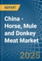 China - Horse, Mule and Donkey Meat - Market Analysis, Forecast, Size, Trends and Insights - Product Image