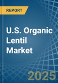 U.S. Organic Lentil Market. Analysis and Forecast to 2030- Product Image