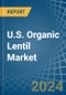 U.S. Organic Lentil Market. Analysis and Forecast to 2030 - Product Image