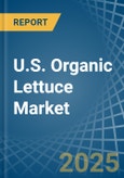 U.S. Organic Lettuce Market. Analysis and Forecast to 2030- Product Image