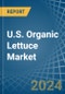 U.S. Organic Lettuce Market. Analysis and Forecast to 2030 - Product Thumbnail Image