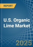 U.S. Organic Lime Market. Analysis and Forecast to 2030- Product Image