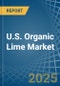 U.S. Organic Lime Market. Analysis and Forecast to 2030 - Product Thumbnail Image