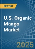 U.S. Organic Mango Market. Analysis and Forecast to 2030- Product Image