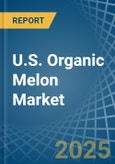 U.S. Organic Melon Market. Analysis and Forecast to 2030- Product Image