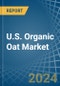 U.S. Organic Oat Market. Analysis and Forecast to 2030 - Product Image