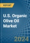 U.S. Organic Olive Oil Market. Analysis and Forecast to 2030 - Product Thumbnail Image