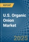 U.S. Organic Onion Market. Analysis and Forecast to 2030 - Product Thumbnail Image