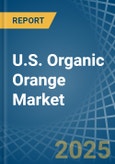 U.S. Organic Orange Market. Analysis and Forecast to 2030- Product Image