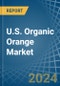 U.S. Organic Orange Market. Analysis and Forecast to 2030 - Product Thumbnail Image