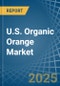 U.S. Organic Orange Market. Analysis and Forecast to 2030 - Product Thumbnail Image