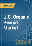 U.S. Organic Peanut Market. Analysis and Forecast to 2030- Product Image