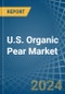 U.S. Organic Pear Market. Analysis and Forecast to 2030 - Product Image