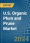 U.S. Organic Plum and Prune Market. Analysis and Forecast to 2030 - Product Image