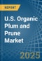 U.S. Organic Plum and Prune Market. Analysis and Forecast to 2030 - Product Image