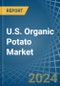U.S. Organic Potato Market. Analysis and Forecast to 2030 - Product Thumbnail Image