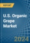 U.S. Organic Grape Market. Analysis and Forecast to 2030 - Product Thumbnail Image
