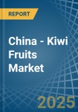 China - Kiwi Fruits - Market Analysis, Forecast, Size, Trends and Insights- Product Image