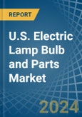 U.S. Electric Lamp Bulb and Parts Market. Analysis and Forecast to 2030- Product Image