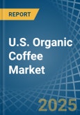 U.S. Organic Coffee Market. Analysis and Forecast to 2030- Product Image