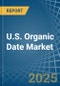 U.S. Organic Date Market. Analysis and Forecast to 2030 - Product Thumbnail Image