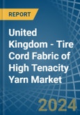 United Kingdom - Tire Cord Fabric of High Tenacity Yarn - Market Analysis, Forecast, Size, Trends and Insights- Product Image