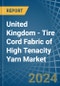 United Kingdom - Tire Cord Fabric of High Tenacity Yarn - Market Analysis, Forecast, Size, Trends and Insights - Product Thumbnail Image