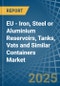 EU - Iron, Steel or Aluminium Reservoirs, Tanks, Vats and Similar Containers - Market Analysis, Forecast, Size, Trends and Insights - Product Image