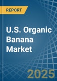 U.S. Organic Banana Market. Analysis and Forecast to 2030- Product Image