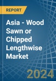 Asia - Wood Sawn or Chipped Lengthwise - Market Analysis, Forecast, Size, Trends and Insights- Product Image