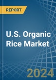 U.S. Organic Rice Market. Analysis and Forecast to 2030- Product Image