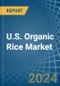 U.S. Organic Rice Market. Analysis and Forecast to 2030 - Product Image