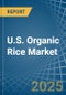 U.S. Organic Rice Market. Analysis and Forecast to 2030 - Product Image