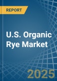 U.S. Organic Rye Market. Analysis and Forecast to 2030- Product Image