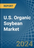U.S. Organic Soybean Market. Analysis and Forecast to 2030- Product Image