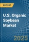 U.S. Organic Soybean Market. Analysis and Forecast to 2030 - Product Thumbnail Image