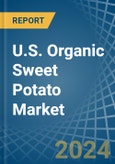 U.S. Organic Sweet Potato Market. Analysis and Forecast to 2030- Product Image