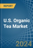 U.S. Organic Tea Market. Analysis and Forecast to 2030- Product Image