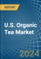 U.S. Organic Tea Market. Analysis and Forecast to 2030 - Product Thumbnail Image
