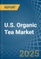 U.S. Organic Tea Market. Analysis and Forecast to 2030 - Product Thumbnail Image