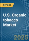 U.S. Organic tobacco Market. Analysis and Forecast to 2030- Product Image