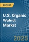 U.S. Organic Walnut Market. Analysis and Forecast to 2030 - Product Thumbnail Image