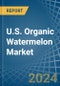 U.S. Organic Watermelon Market. Analysis and Forecast to 2030 - Product Image