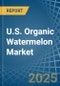 U.S. Organic Watermelon Market. Analysis and Forecast to 2030 - Product Image