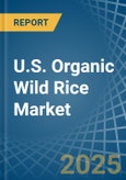 U.S. Organic Wild Rice Market. Analysis and Forecast to 2030- Product Image