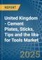 United Kingdom - Cement Plates, Sticks, Tips and the like for Tools - Market Analysis, forecast, Size, Trends and Insights - Product Image